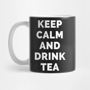 Keep Calm And Drink Tea - Black And White Simple Font - Funny Meme Sarcastic Satire - Self Inspirational Quotes - Inspirational Quotes About Life and Struggles Mug